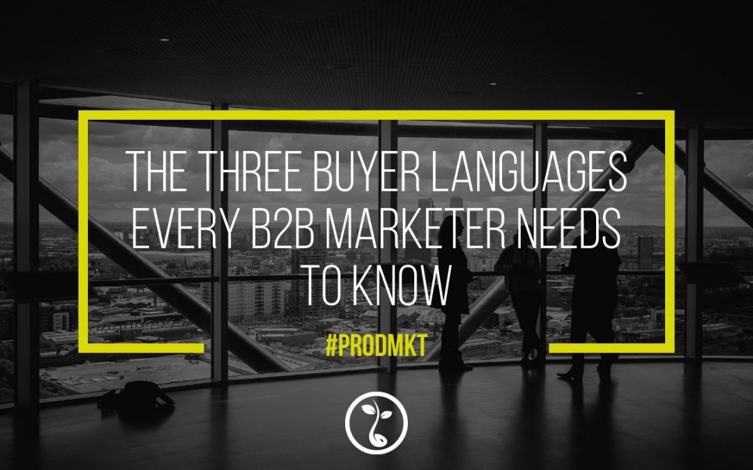 The Three Buyer Languages Every B2B Marketer Needs To Know